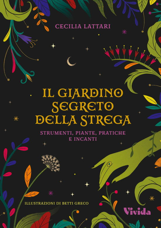 Cover for Cecilia Lattari · Il Giardino Segreto Della Strega: Strumenti, Piante, Pratiche E Incanti. Vivida (Book)