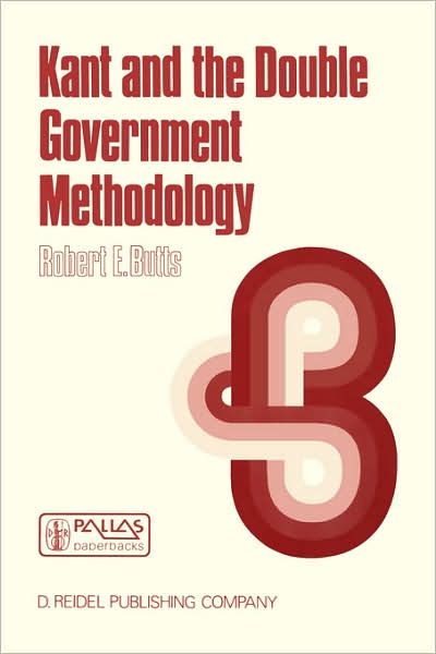 Cover for Robert E. Butts · Kant and the Double Government Methodology: Supersensibility and Method in Kant's Philosophy of Science - The Western Ontario Series in Philosophy of Science (Paperback Book) [Softcover reprint of the original 1st ed. 1986 edition] (1987)