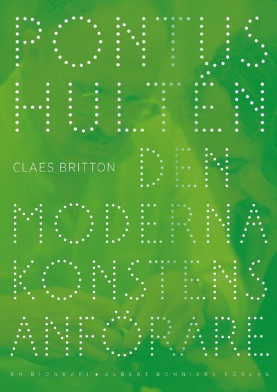 Cover for Claes Britton · Pontus Hultén : den moderna konstens anförare - en biografi (Bog) (2022)