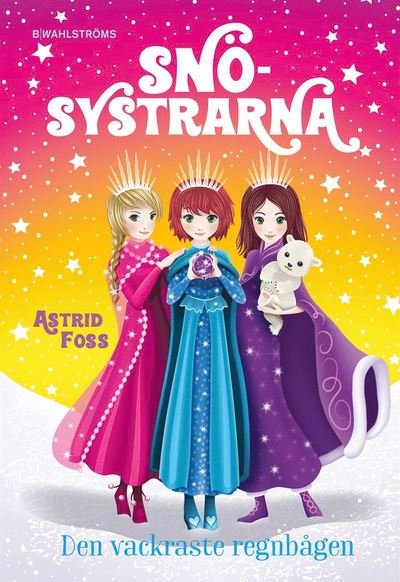Cover for Astrid Foss · Snösystrarna: Den vackraste regnbågen (Innbunden bok) (2020)