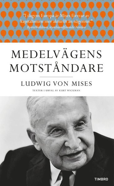 Cover for Ludwig von Mises · Medelvägens motståndare : Ludwig von Mises texter i urval av Kurt Wickman (Taschenbuch) (2012)