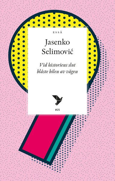 Cover for Jasenko Selimovic · Timbro essä: Vid historiens slut blåste bilen av vägen (Book) (2019)