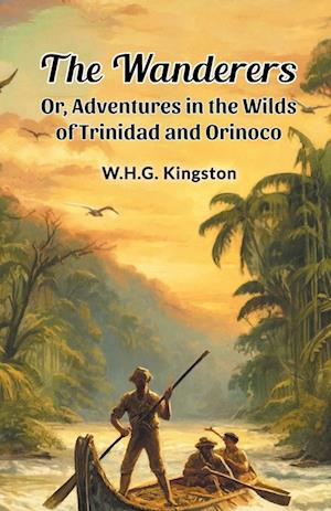 Cover for W H G Kingston · The WanderersOr, Adventures in the Wilds of Trinidad and Orinoco (Edition2024) (Taschenbuch) (2024)