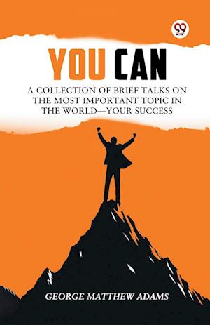 Cover for George Matthew Adams · You Can a Collection of Brief Talks on the Most Important Topic in the World?Your Success (Paperback Book) (2025)