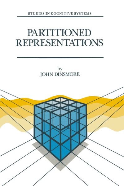 J. Dinsmore · Partitioned Representations: A Study in Mental Representation, Language Understanding and Linguistic Structure - Studies in Cognitive Systems (Taschenbuch) [Softcover reprint of the original 1st ed. 1991 edition] (2012)