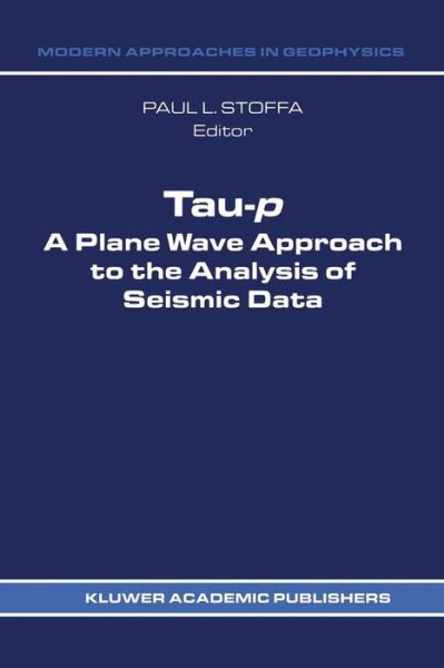 Cover for P L Stoffa · Tau-p: a plane wave approach to the analysis of seismic data - Modern Approaches in Geophysics (Taschenbuch) [Softcover reprint of the original 1st ed. 1989 edition] (2011)