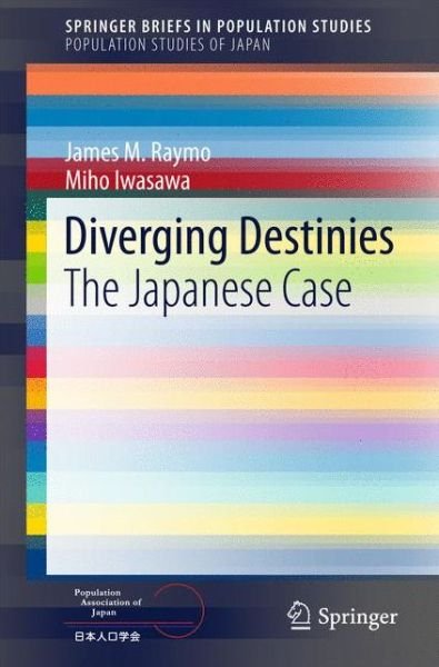 Cover for James M. Raymo · Diverging Destinies: The Japanese Case - Population Studies of Japan (Paperback Book) [1st ed. 2017 edition] (2016)