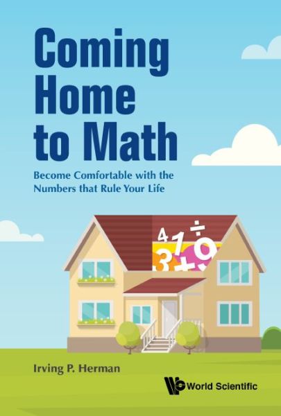 Cover for Herman, Irving P (Columbia Univ, Usa) · Coming Home To Math: Become Comfortable With The Numbers That Rule Your Life (Hardcover bog) (2020)