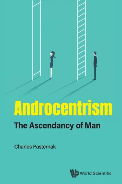 Cover for Pasternak, Charles A (Oxford International Biomedical Centre, Uk) · Androcentrism: The Ascendancy Of Man (Paperback Bog) (2021)