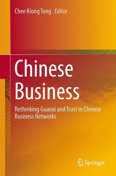 Cover for Chee Kiong Tong · Chinese Business: Rethinking Guanxi and Trust in Chinese Business Networks (Gebundenes Buch) [2014 edition] (2014)