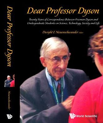 Cover for Dwight E. Neuenschwander · Dear Professor Dyson: Twenty Years Of Correspondence Between Freeman Dyson And Undergraduate Students On Science, Technology, Society And Life (Hardcover Book) (2016)