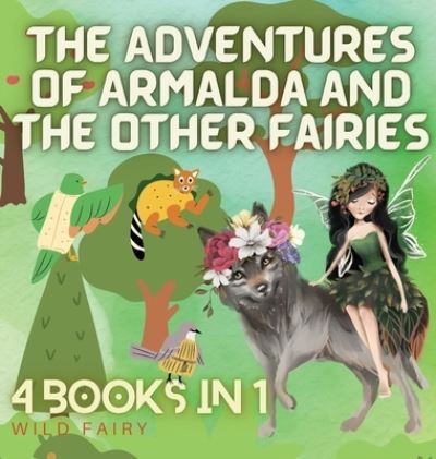 Cover for Wild Fairy · The Adventures of Armalda and the Other Fairies (Hardcover Book) (2021)