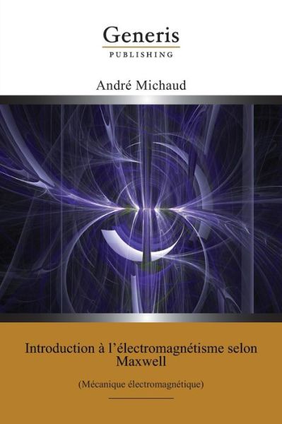 Cover for Andre Michaud · Introduction a l'electromagnetisme selon Maxwell (Paperback Book) (2020)