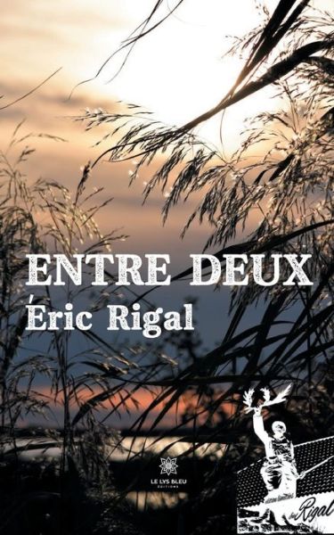 Entre deux - Eric Rigal - Books - Le Lys Bleu - 9791037749840 - January 14, 2022