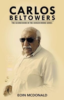 Carlos Beltowers - The Chosen Drone - Eoin McDonald - Books - Eoin McDonald - 9798201277840 - August 2, 2021