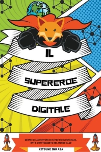 Cover for Kitsune Inu · Il supereroe digitale: Scopri le avventure di Kitsu su Blockchain, NFT e Cryptoassets nel mondo Algo (Paperback Book) (2022)