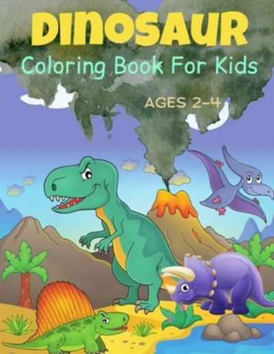 Cover for Pippa White · Dinosaur Coloring Book For Kids Ages 2-4: Cute and Fun Dinosaurs Coloring Book For Toddlers. (Paperback Bog) (2022)