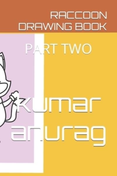 Raccoon Drawing Book: Part Two - Kumar Anurag - Boeken - Independently Published - 9798418273840 - 16 februari 2022