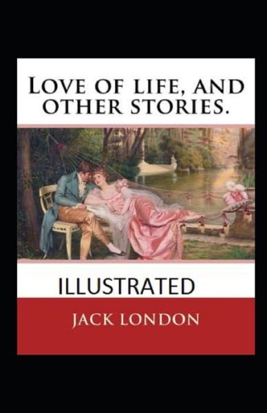 Love of Life & Other Stories Illustrated - Jack London - Boeken - Independently Published - 9798422500840 - 24 februari 2022
