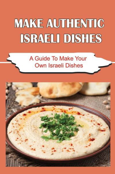 Make Authentic Israeli Dishes - Amazon Digital Services LLC - KDP Print US - Books - Amazon Digital Services LLC - KDP Print  - 9798423756840 - February 26, 2022