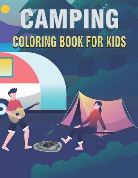 Camping Coloring Book For Kids: 50 Unique Camping Coloring Pages For Kids - Rr Publications - Bøker - Independently Published - 9798469990840 - 3. september 2021