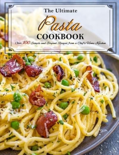 Cover for Susie Bailey · The Ultimate Pasta Cookbook: Over 100 Simple and Elegant Recipes from a Chef's Home Kitchen (Pocketbok) (2021)