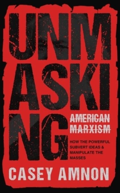 Cover for Casey Amnon · Unmasking American Marxism: How the Powerful Subvert Ideas &amp; Manipulate the Masses (Paperback Book) (2021)