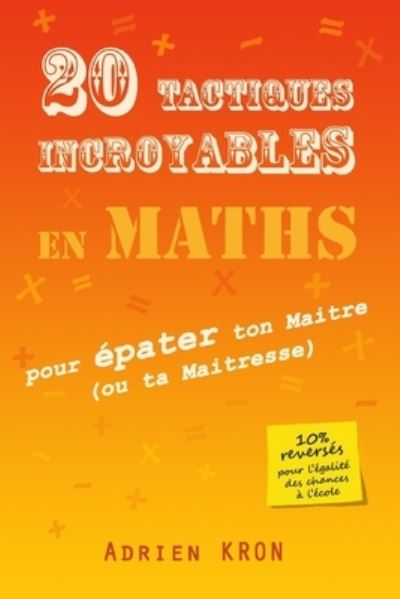 Cover for Constance Chalchat Kron · 20 Tactiques incroyables en Maths pour epater ton Maitre (ou ta Maitresse) (Paperback Book) (2020)