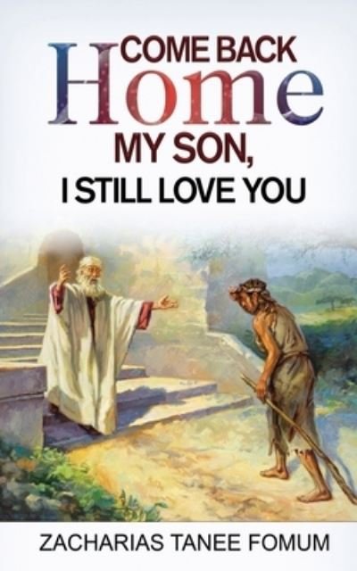 Cover for Zacharias Tanee Fomum · Come Back Home my Son, I Still Love You (Paperback Book) (2020)