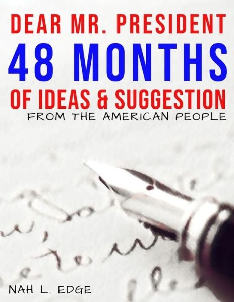 Cover for Nah L Edge · Dear Mr. President - 48 Months of Ideas &amp; Suggestions (Paperback Bog) (2021)
