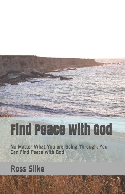 Cover for Ross Edward Silke · Find Peace With God: No Matter What You are Going Through, You Can Find Peace with God (Taschenbuch) (2020)