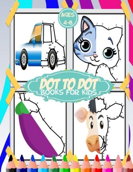 Cover for Dot to Dot Books For Kids Publishing · Dot to Dot for Kids Ages 4-8 (Paperback Bog) (2020)