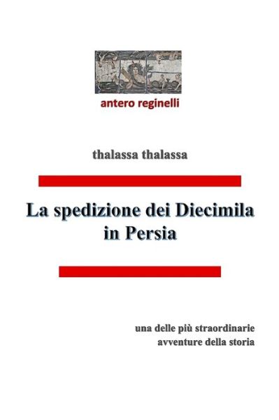 Cover for Antero Reginelli · THALASSA THALASSA La spedizione dei Diecimila in Persia (Paperback Book) (2020)