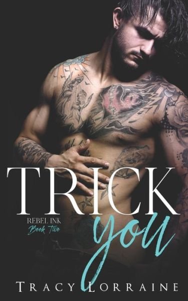 Cover for Tracy Lorraine · Trick You: A Brother's Best Friend Romance - Rebel Ink (Paperback Book) (2020)