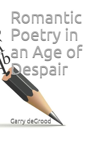 Cover for Garry Degrood · Romantic Poetry in an Age of Despair (Paperback Book) (2020)