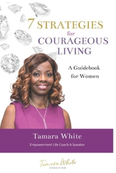 Cover for Tamara White · 7 STRATEGIES for COURAGEOUS LIVING (Paperback Book) (2020)