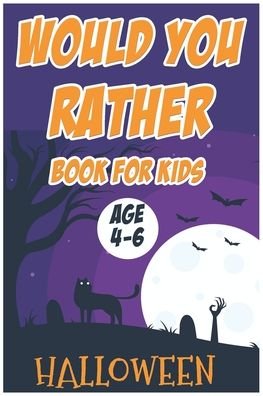 Cover for John Williams · Halloween Would You Rather Book for Kids (Age 4-6): The Book Of Silly, Challenging, and Downright Hilarious Questions for Kids, Teens, and Adults (Activity &amp; Game Book Gift Ideas) (Paperback Bog) (2020)