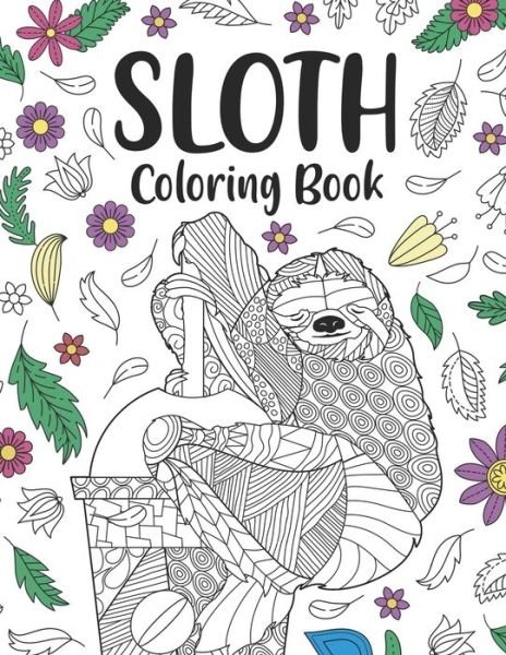 Cover for Paperland Publishing · Sloth Coloring Book: A Cute Adult Coloring Books for Sloth Owner, Best Gift for Sloth Lovers (Paperback Bog) (2021)
