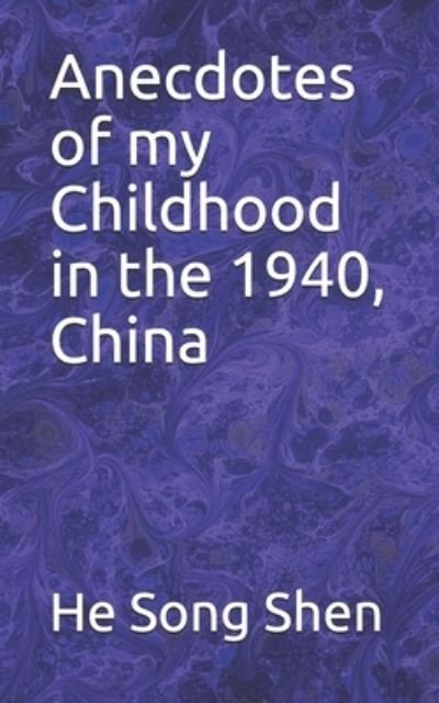 Cover for He Song Shen · Anecdotes of my Childhood in the 1940, China (Pocketbok) (2021)