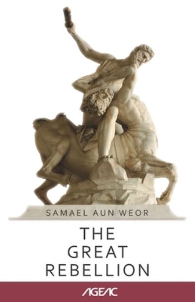 The Great Rebellion (AGEAC): Black and White Edition - Ageac Online Collection - Samael Aun Weor - Books - Independently Published - 9798714928840 - February 28, 2021