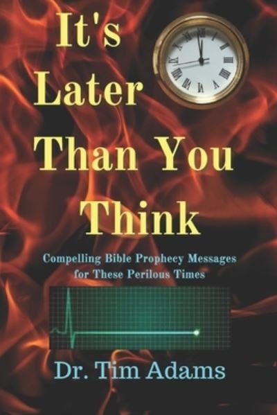 It's Later Than You Think - Tim Adams - Bøger - Independently Published - 9798724419840 - 25. marts 2021