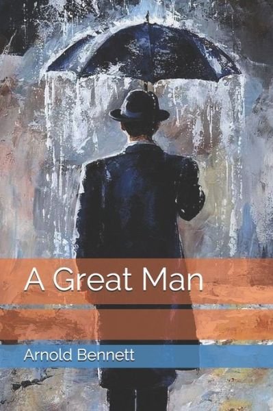 Cover for Arnold Bennett · A Great Man (Pocketbok) (2021)