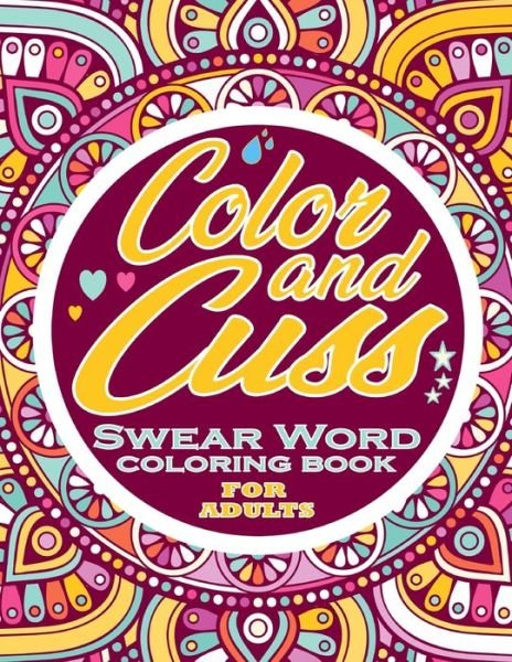 Cover for Thomas Alpha · Color and Cuss Swear Word Coloring Book for Adults: Motivational Swear Word adult coloring book - A Sweary Coloring Book - Mandala coloring pages (Paperback Book) (2021)
