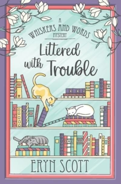 Littered with Trouble - A Whiskers and Words Mystery - Eryn Scott - Livros - Independently Published - 9798775459840 - 6 de janeiro de 2022