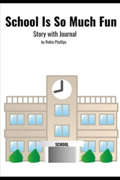 School Is So Much Fun: Story and Journal - Phyllips Robin Phyllips - Bøger - Independently published - 9798808784840 - 23. april 2022