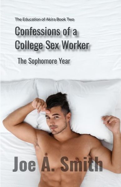 Cover for Joe A Smith · Confessions of a College Sex Worker-The Sophomore Year: The Education of Akira Book Two - The Education of Akira (Paperback Book) (2022)