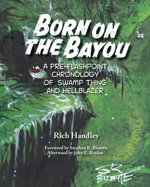 Born on the Bayou - A Pre-Flashpoint Chronology of Swamp Thing and Hellblazer - Rich Handley - Bøger - BearManor Media - 9798887712840 - 15. september 2023