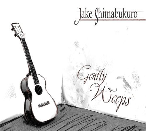 Cover for Jake Shimabukuro · Gently Weeps (CD) (2006)