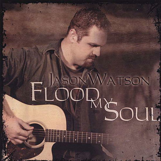 Cover for Jason Watson · Flood My Soul (CD) (2007)