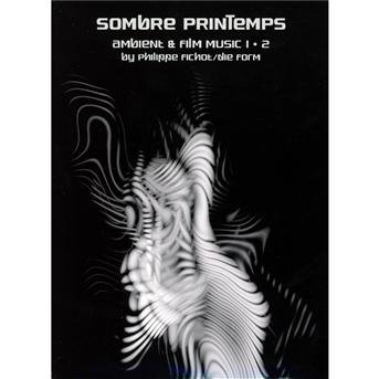 Cover for Philippe Printemps / Die Form · Sombre Printemps  Ambient &amp; Film Music 1 + 2 (CD) (2011)